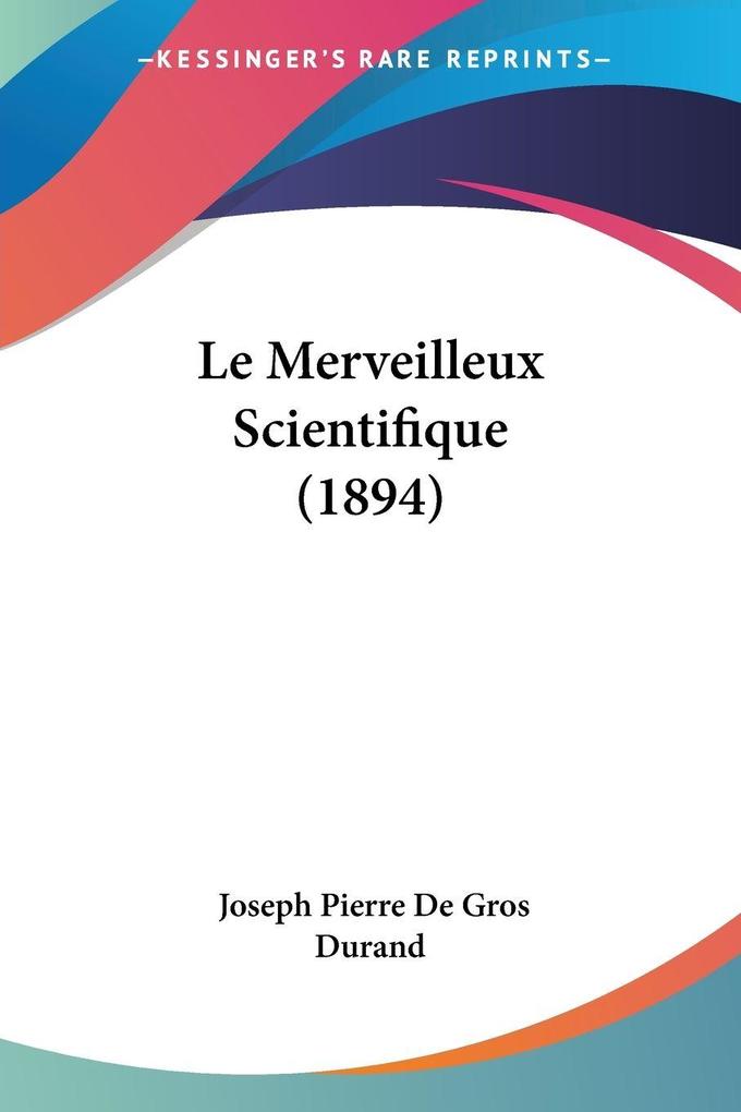 Produktbild: Le Merveilleux Scientifique (1894) | Joseph Pierre De Gros Durand