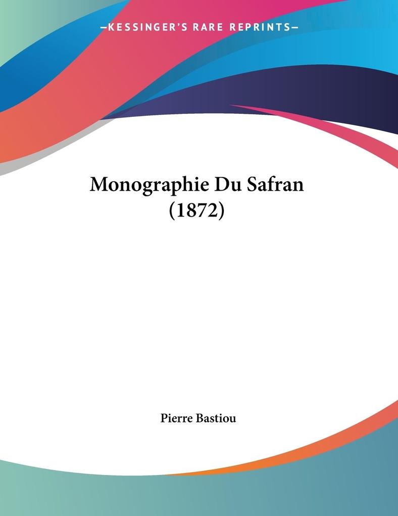Produktbild: Monographie Du Safran (1872) | Pierre Bastiou