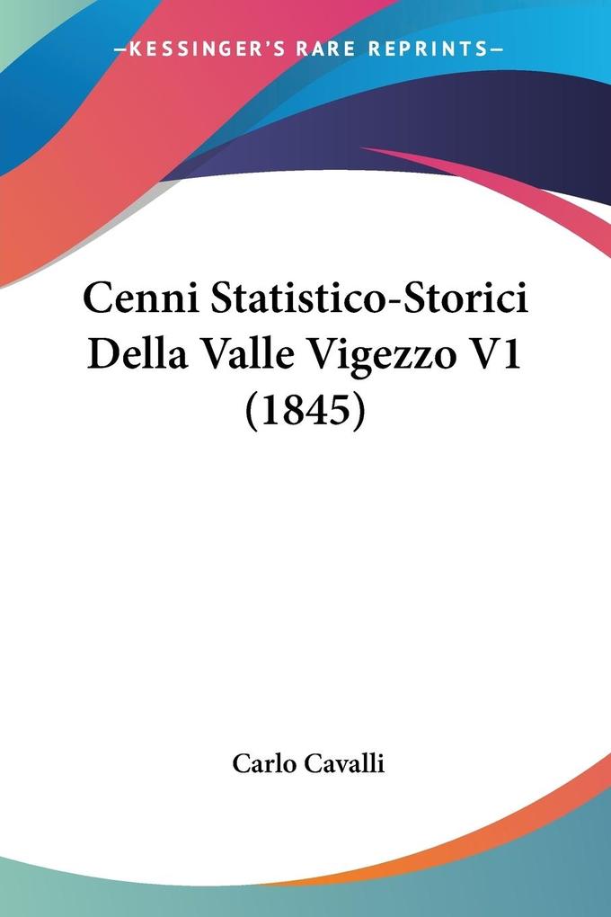 Cenni Statistico-Storici Della Valle Vigezzo V1 (1845) als Taschenbuch
