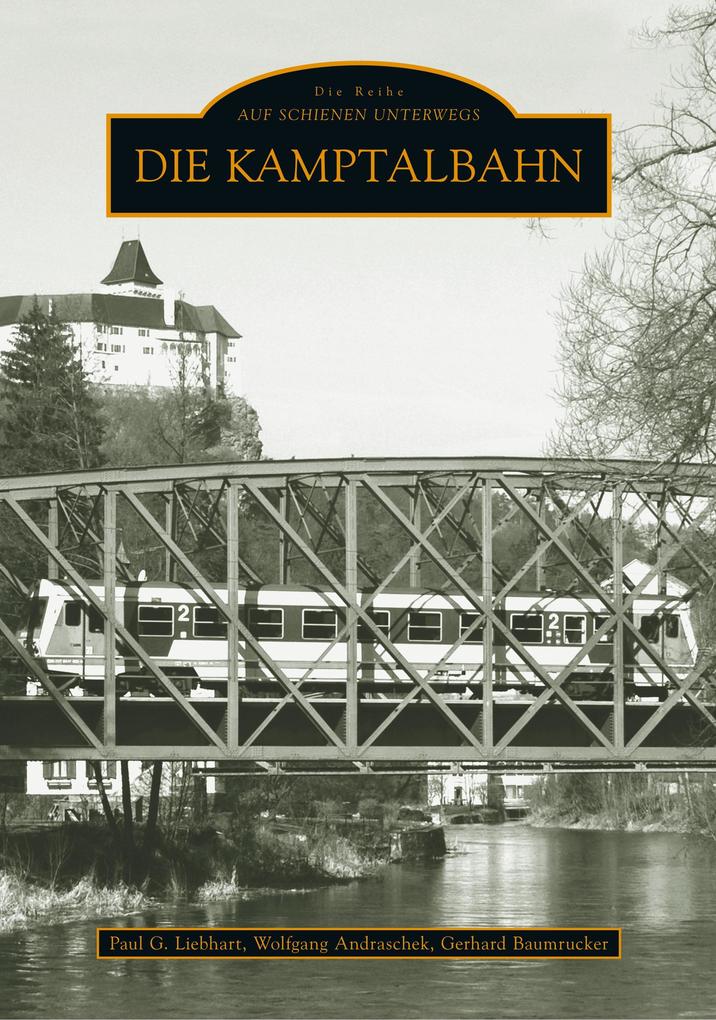 Produktbild: Die Kamptalbahn | Paul G Liebhart, Wolfgang Andraschek, Gerhard Baumrucker