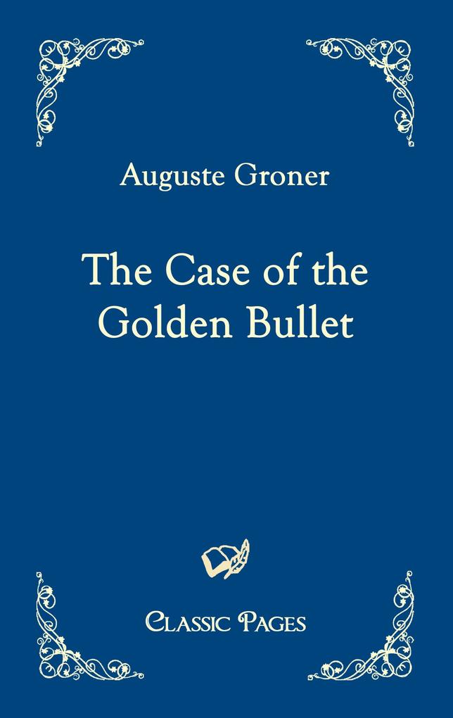Produktbild: The Case of the Golden Bullet | Auguste Groner