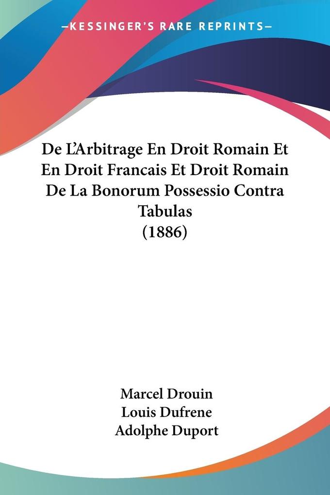 De L'Arbitrage En Droit Romain Et En Droit Francais Et Droit Romain De La Bonorum Possessio Contra Tabulas (1886) als Taschenbuch