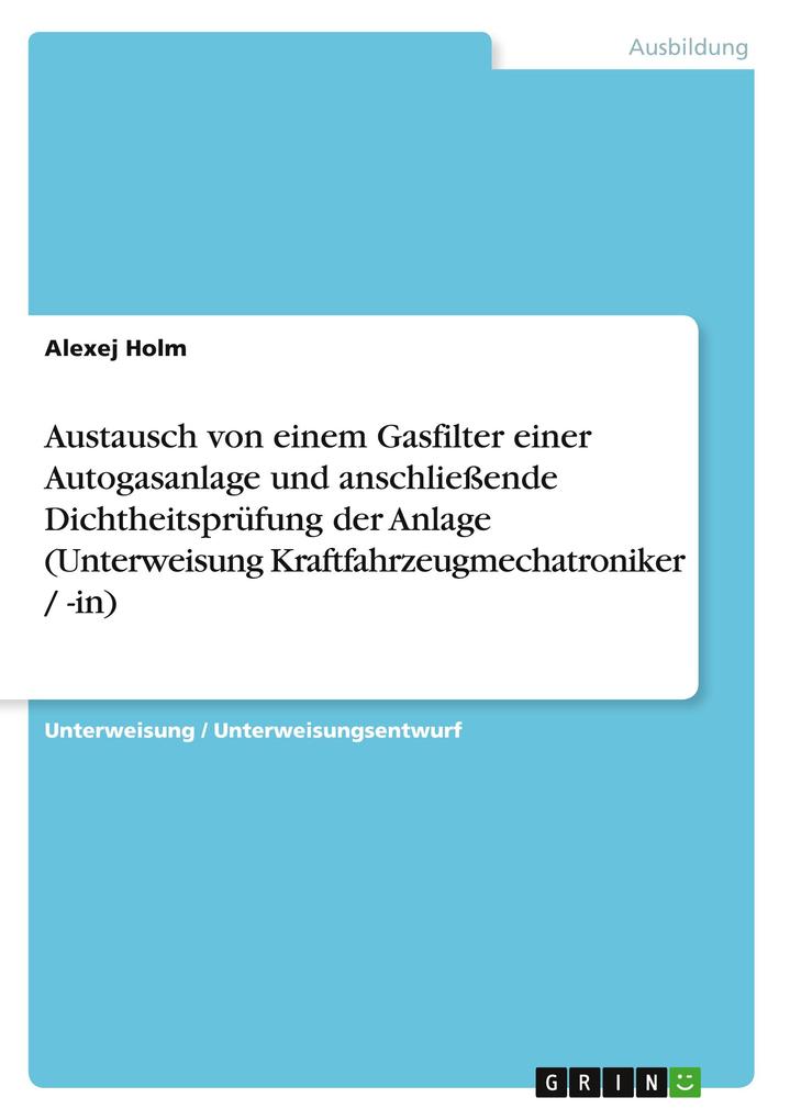 Produktbild: Austausch von einem Gasfilter einer Autogasanlage und anschließende Dichtheitsprüfung der Anlage (Unterweisung Kraftfahrzeugmechatroniker / -in) | Alexej Holm