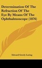 Determination Of The Refraction Of The Eye By Means Of The Ophthalmoscope (1876)