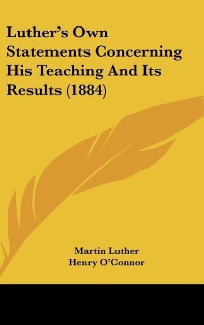 Produktbild: Luther's Own Statements Concerning His Teaching And Its Results (1884) | Martin Luther