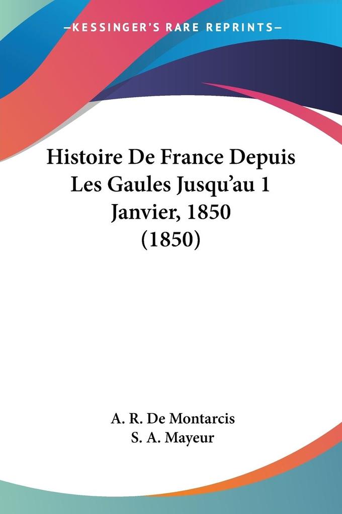 Histoire De France Depuis Les Gaules Jusqu'au 1 Janvier, 1850 (1850) als Taschenbuch