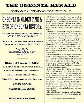 Oneonta in Olden Time & Bits of Oneonta History: An Interesting Series of Articles by Harvey Baker, Published in the Oneonta Herald During the Years 1 als Taschenbuch