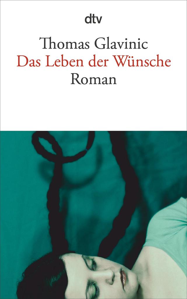 Produktbild: Das Leben der Wünsche | Thomas Glavinic
