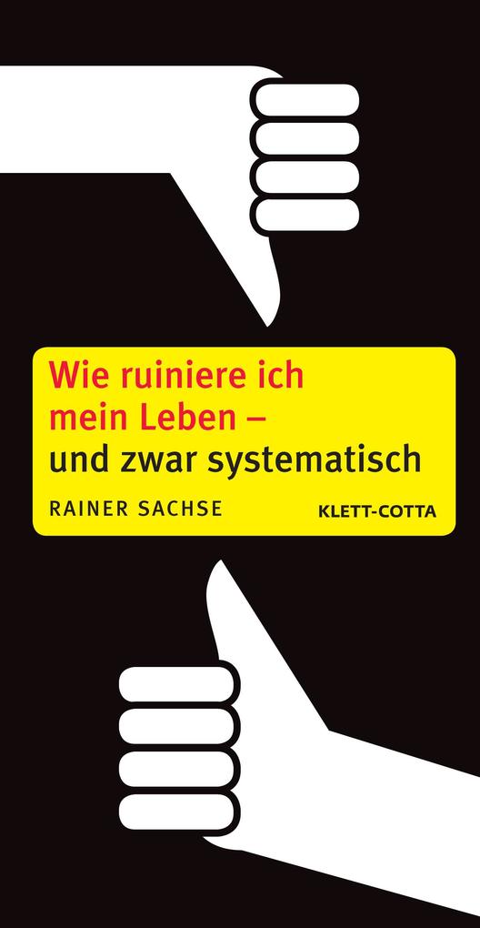 Produktbild: Wie ruiniere ich mein Leben - und zwar systematisch | Rainer Sachse