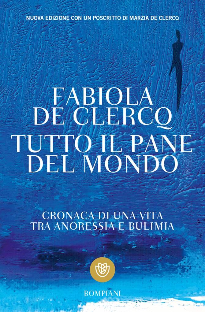 Produktbild: Tutto il pane del mondo. Cronaca di una vita tra anoressia e bulimia | Fabiola De Clercq