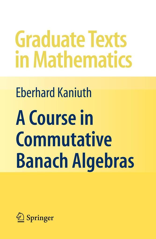 Produktbild: A Course in Commutative Banach Algebras | Eberhard Kaniuth