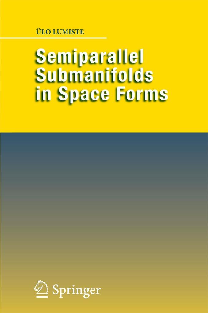 Produktbild: Semiparallel Submanifolds in Space Forms | Ülo Lumiste