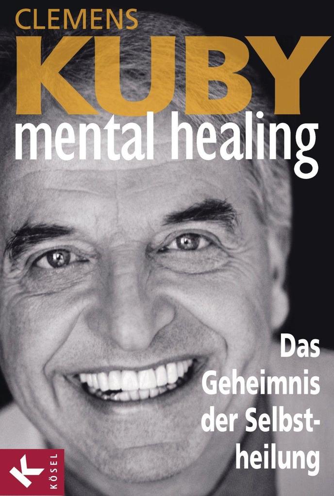 Produktbild: Mental Healing - Das Geheimnis der Selbstheilung | Clemens Kuby
