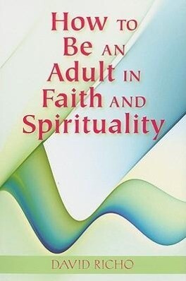 Produktbild: How to Be an Adult in Faith and Spirituality | David Richo
