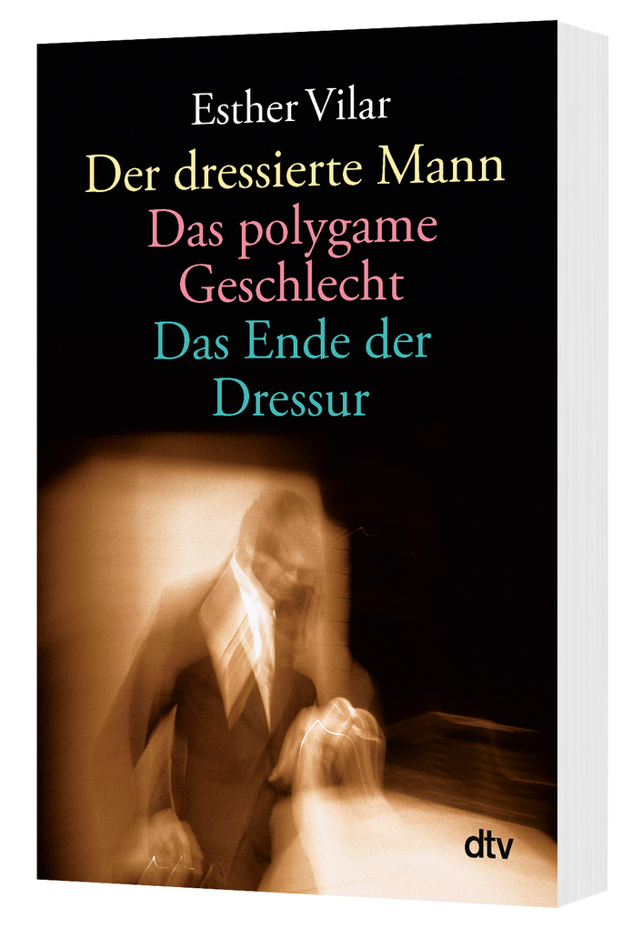 Weitere Ansicht: Der dressierte Mann / Das polygame Geschlecht / Das Ende der Dressur | Esther Vilar