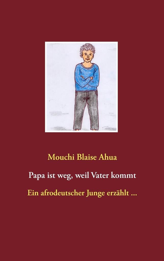 Produktbild: Papa ist weg, weil Vater kommt | Mouchi Blaise Ahua