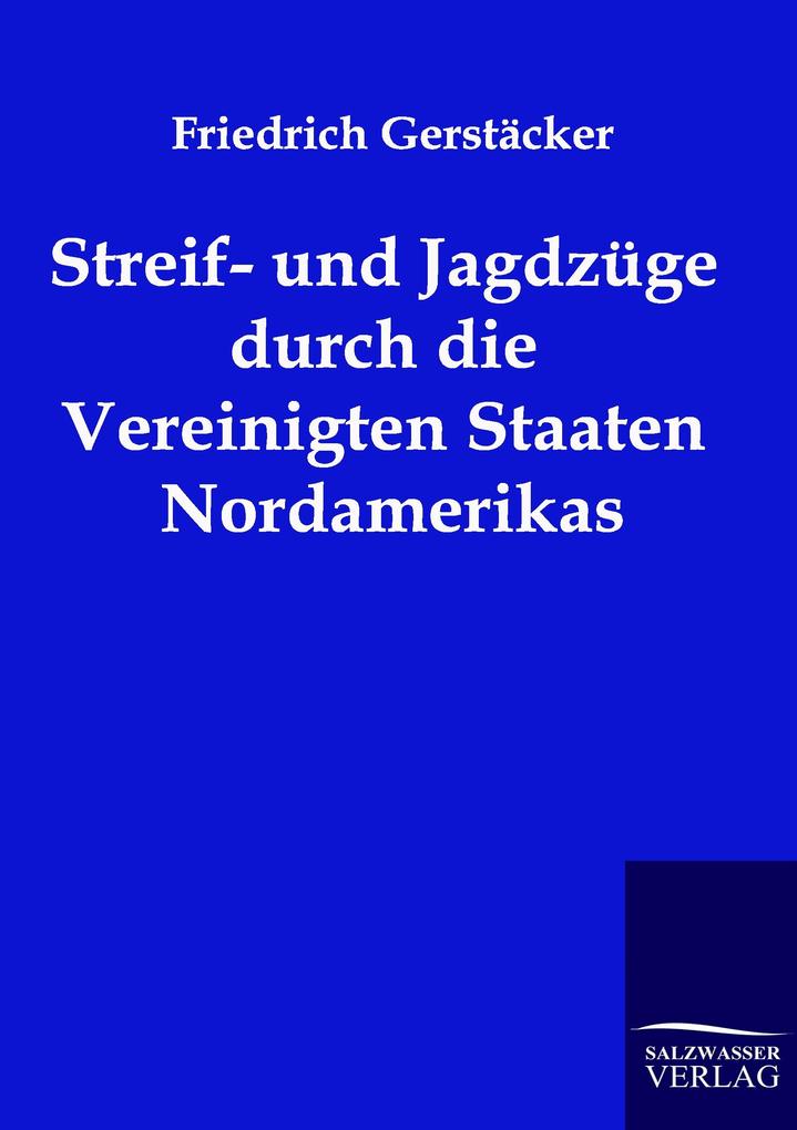 Produktbild: Streif- und Jagdzüge durch die Vereinigten Staaten Nordamerikas | Friedrich Gerstäcker