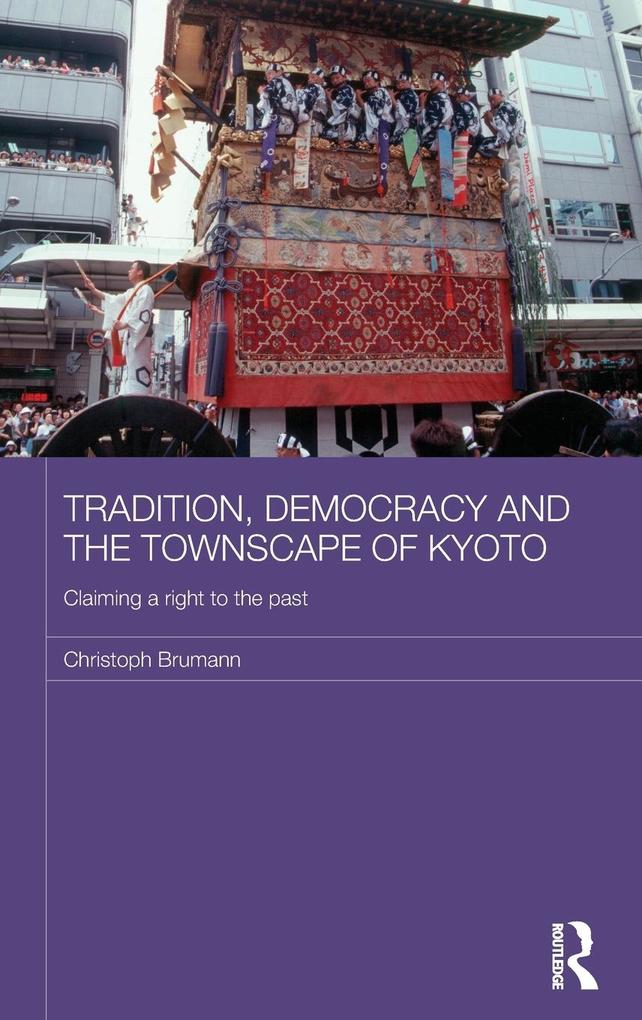 Produktbild: Tradition, Democracy and the Townscape of Kyoto | Christoph Brumann