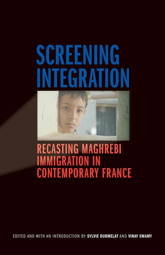 Screening Integration: Recasting Maghrebi Immigration in Contemporary France als Taschenbuch