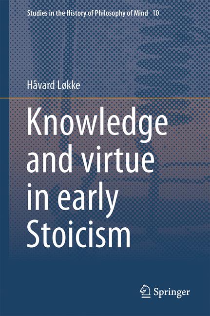 Weitere Ansicht: Knowledge and virtue in early Stoicism | Håvard Løkke