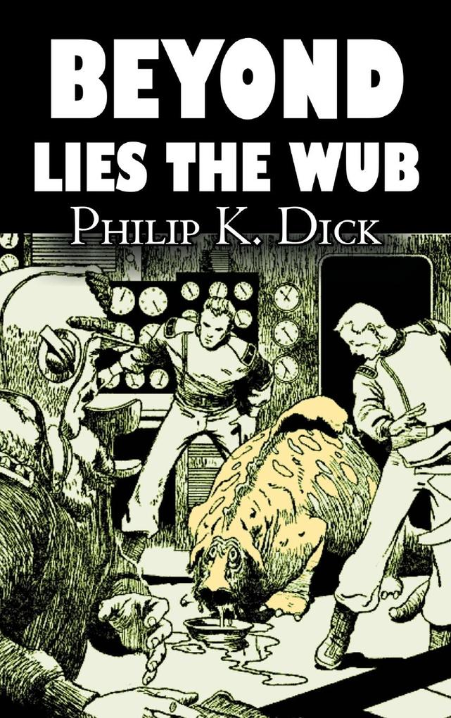 Produktbild: Beyond Lies the Wub by Philip K. Dick, Science Fiction, Fantasy | Philip K. Dick