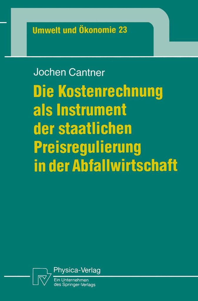 Produktbild: Die Kostenrechnung als Instrument der staatlichen Preisregulierung in der Abfallwirtschaft | Jochen Cantner