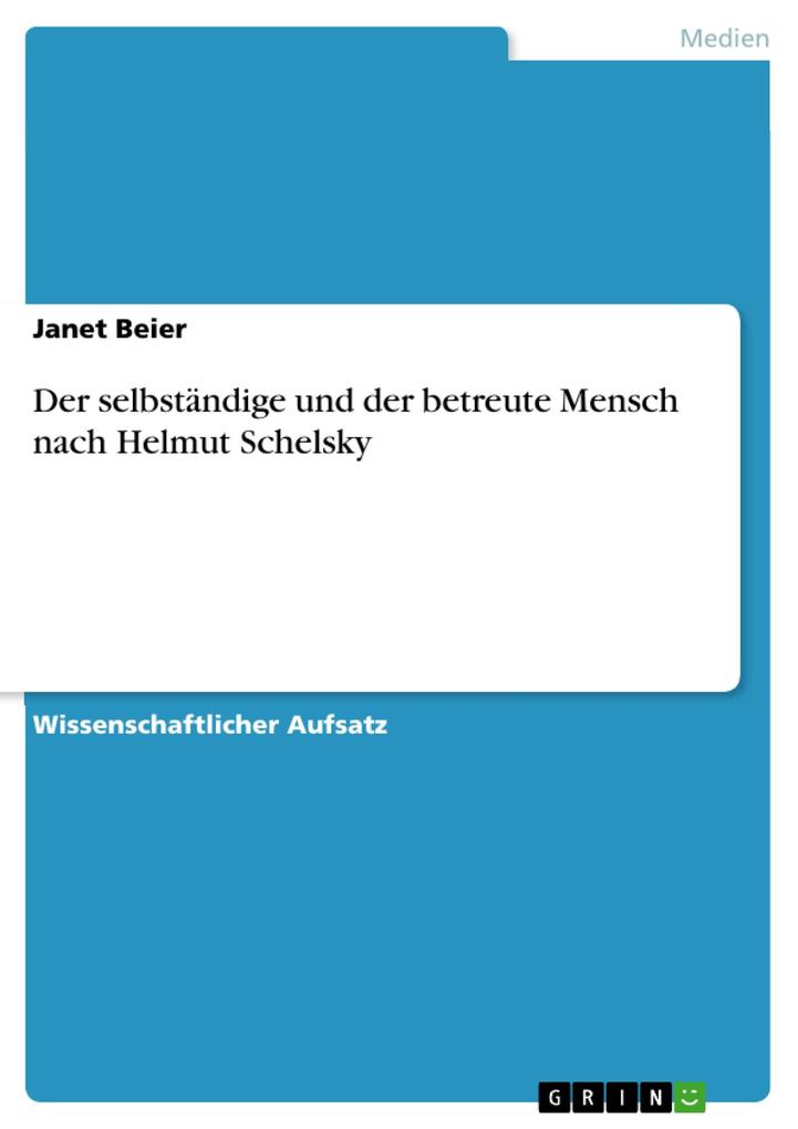 Produktbild: Der selbständige und der betreute Mensch nach Helmut Schelsky | Janet Beier