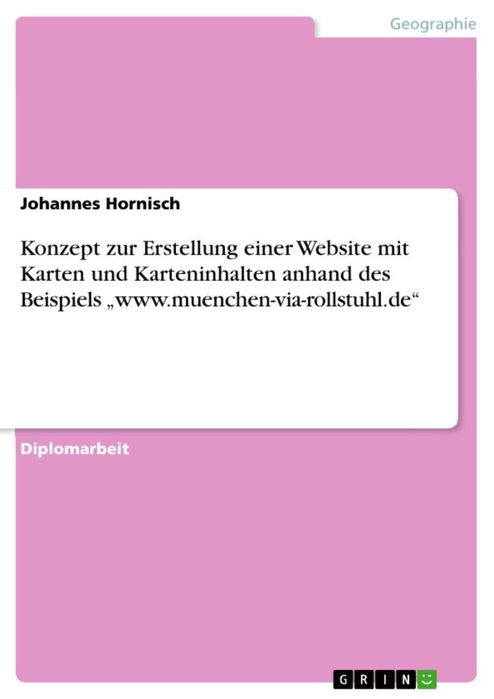 Produktbild: Konzept zur Erstellung einer Website mit Karten und Karteninhalten anhand des Beispiels "www.muenchen-via-rollstuhl.de" | Johannes Hornisch