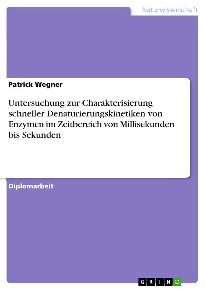Produktbild: Untersuchung zur Charakterisierung schneller Denaturierungskinetiken von Enzymen im Zeitbereich von Millisekunden bis Sekunden | Patrick Wegner
