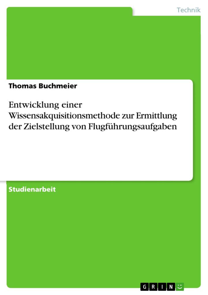 Produktbild: Entwicklung einer Wissensakquisitionsmethode zur Ermittlung der Zielstellung von Flugführungsaufgaben | Thomas Buchmeier