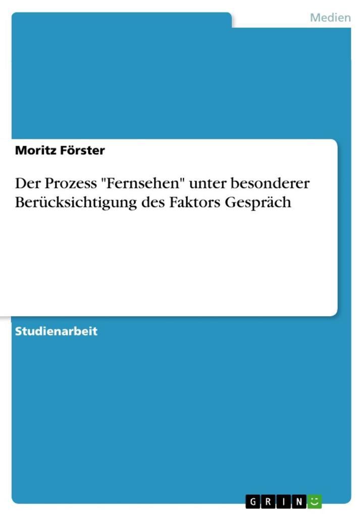Produktbild: Der Prozess "Fernsehen" unter besonderer Berücksichtigung des Faktors Gespräch | Moritz Förster