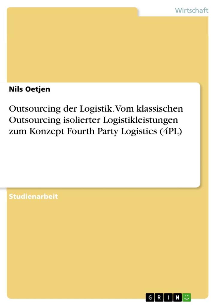 Produktbild: Outsourcing der Logistik "Vom klassischen Outsourcing isolierter Logistikleistungen zum Konzept Fourth Party Logistics (4PL)" | Nils Oetjen