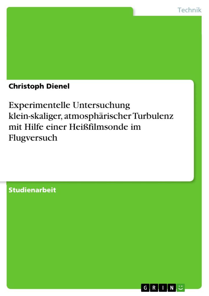 Produktbild: Experimentelle Untersuchung klein-skaliger, atmosphärischer Turbulenz mit Hilfe einer Heißfilmsonde im Flugversuch | Christoph Dienel