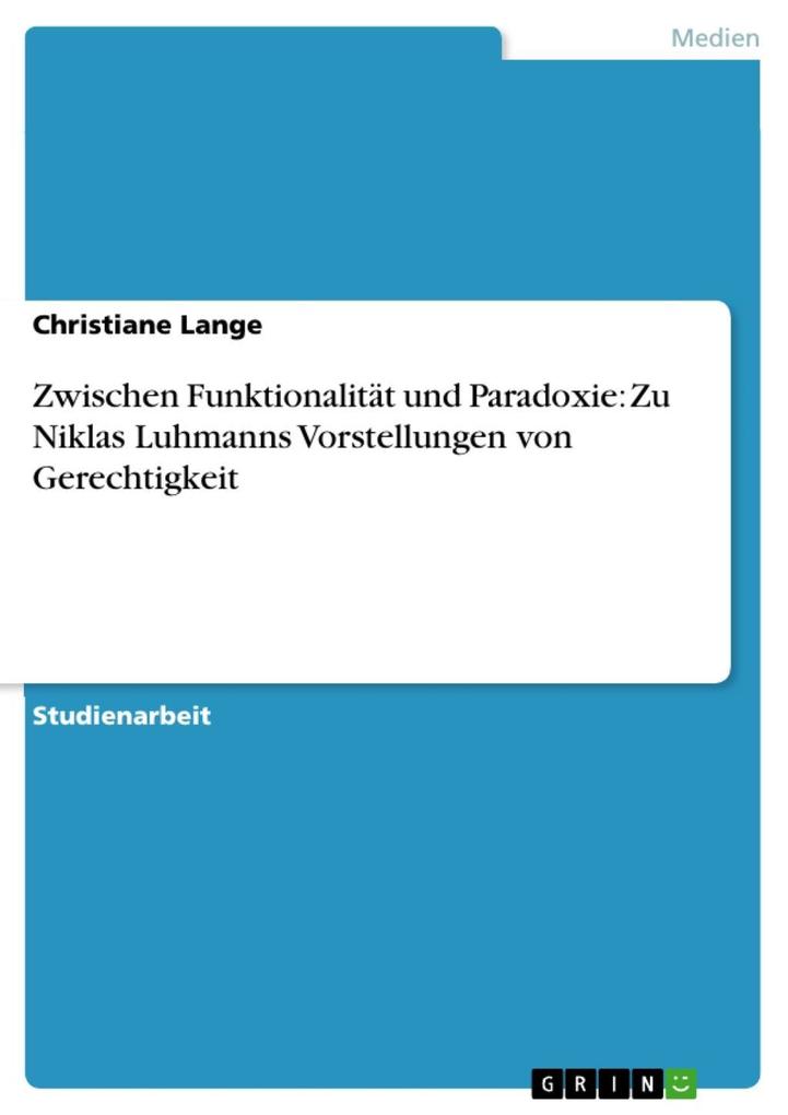 Produktbild: Zwischen Funktionalität und Paradoxie: Zu Niklas Luhmanns Vorstellungen von Gerechtigkeit | Christiane Lange