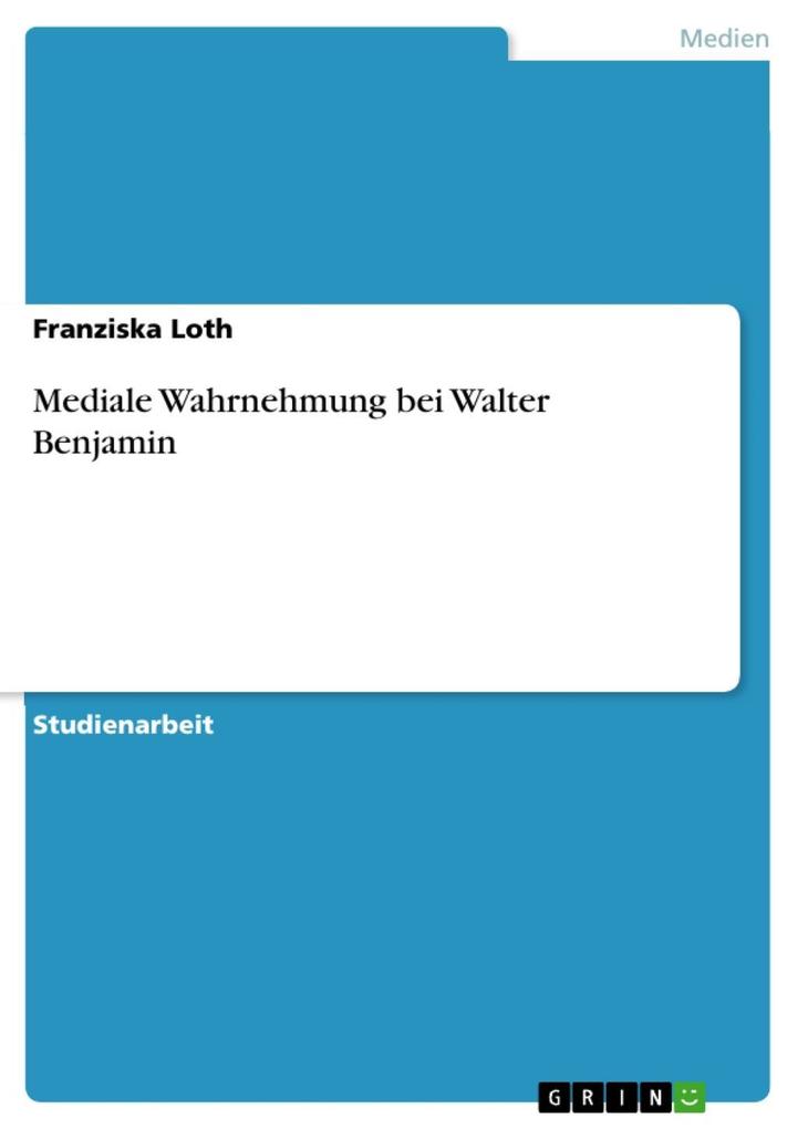 Produktbild: Mediale Wahrnehmung bei Walter Benjamin | Franziska Loth