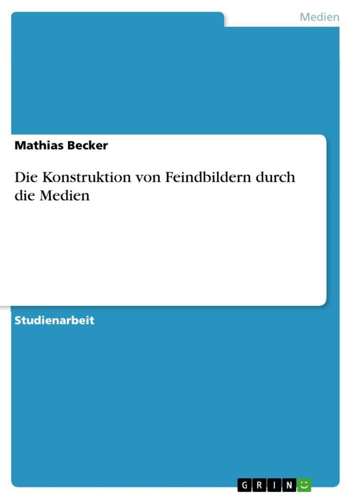 Produktbild: Die Konstruktion von Feindbildern durch die Medien | Mathias Becker