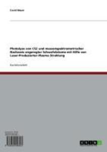 Produktbild: Photolyse von CS2 und massenspektrometrischer Nachweis angeregter Schwefelatome mit Hilfe von Laser-Produzierter-Plasma-Strahlung | David Meyer