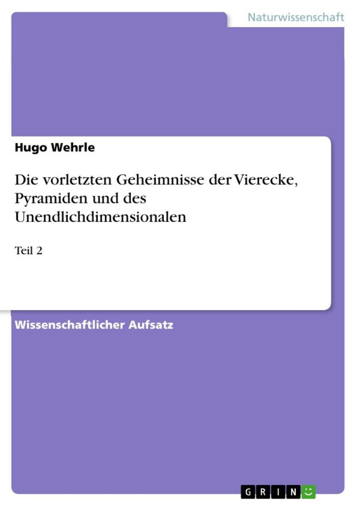 Produktbild: Die vorletzten Geheimnisse der Vierecke, Pyramiden und des Unendlichdimensionalen | Hugo Wehrle