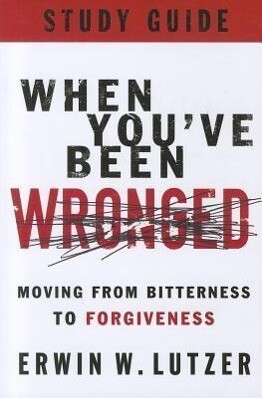 When You've Been Wronged: Moving from Bitterness to Forgiveness als Taschenbuch