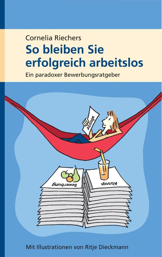 Produktbild: So bleiben Sie erfolgreich arbeitslos | Cornelia Riechers