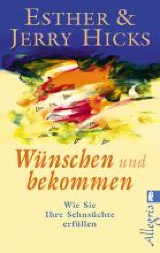 Produktbild: Wünschen und bekommen | Esther Hicks, Jerry Hicks