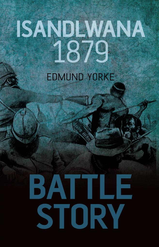 Produktbild: Battle Story: Isandlwana 1879 | Edmund Yorke