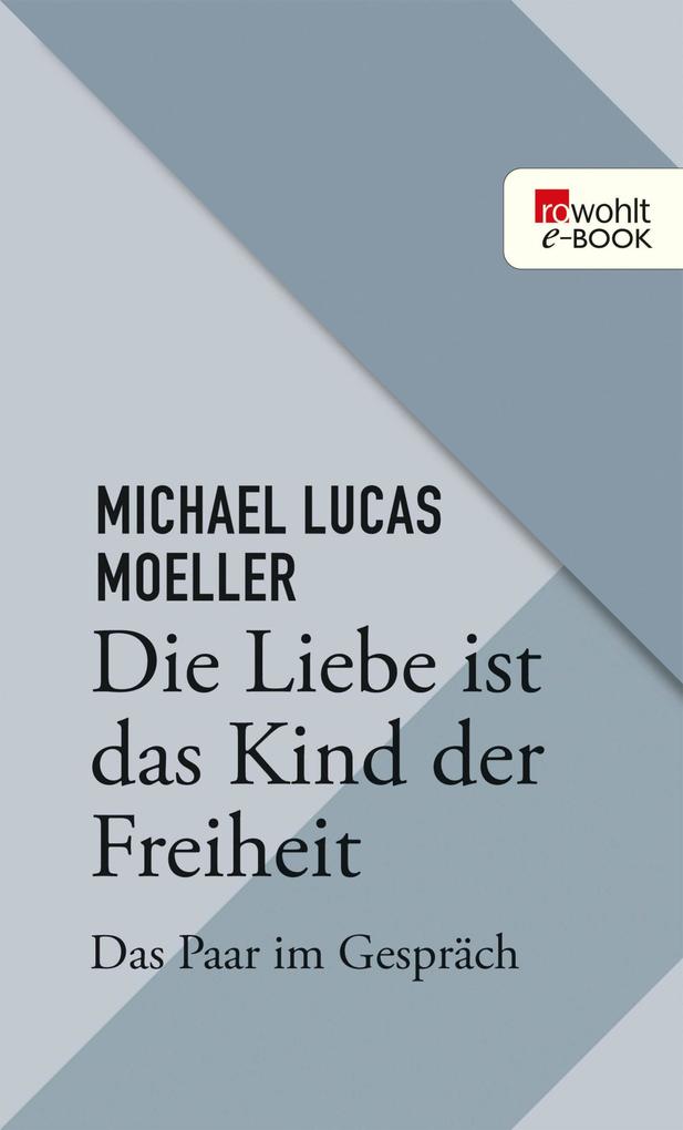 Produktbild: Die Liebe ist das Kind der Freiheit | Michael Lukas Moeller