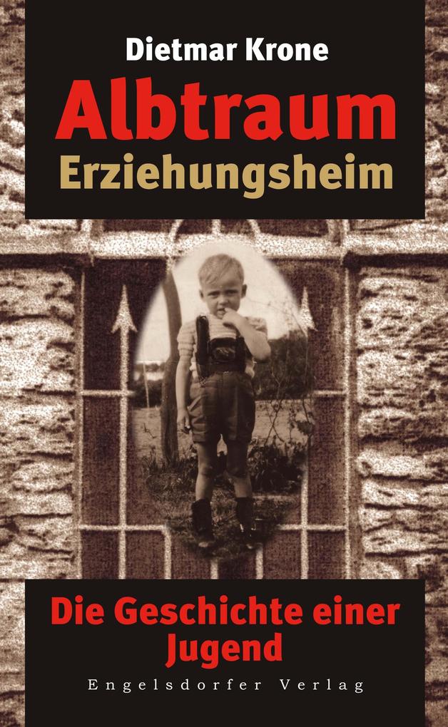 Produktbild: Albtraum Erziehungsheim. Die Geschichte einer Jugend | Krone Dietmar