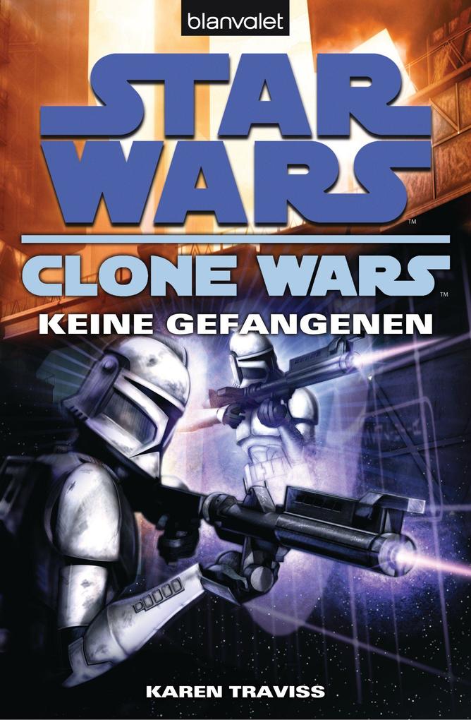 Produktbild: Star Wars. Clone Wars 3. Keine Gefangenen | Karen Traviss