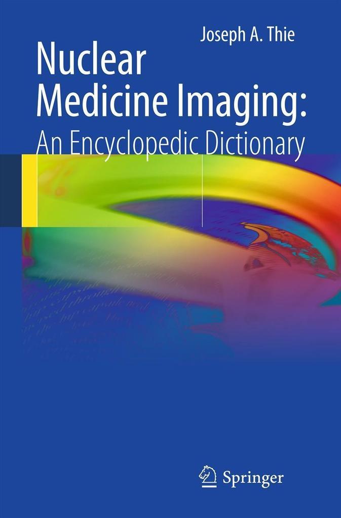 Produktbild: Nuclear Medicine Imaging: An Encyclopedic Dictionary | Joseph A. Thie