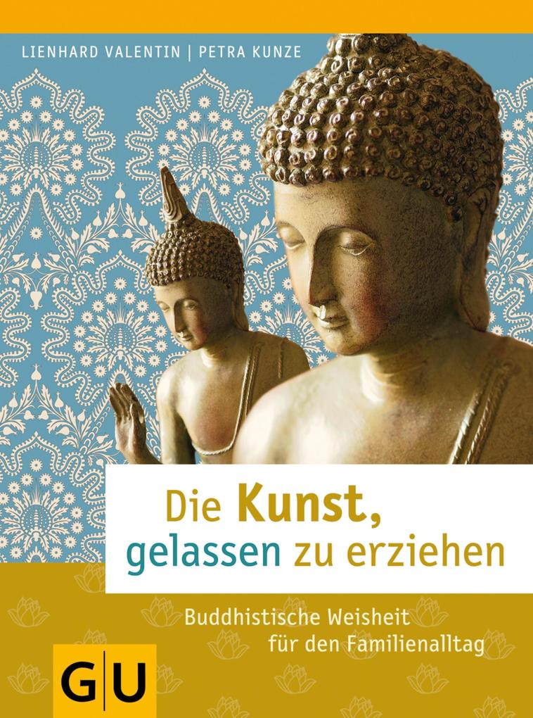 Produktbild: Die Kunst, gelassen zu erziehen | Lienhard Valentin, Petra Kunze
