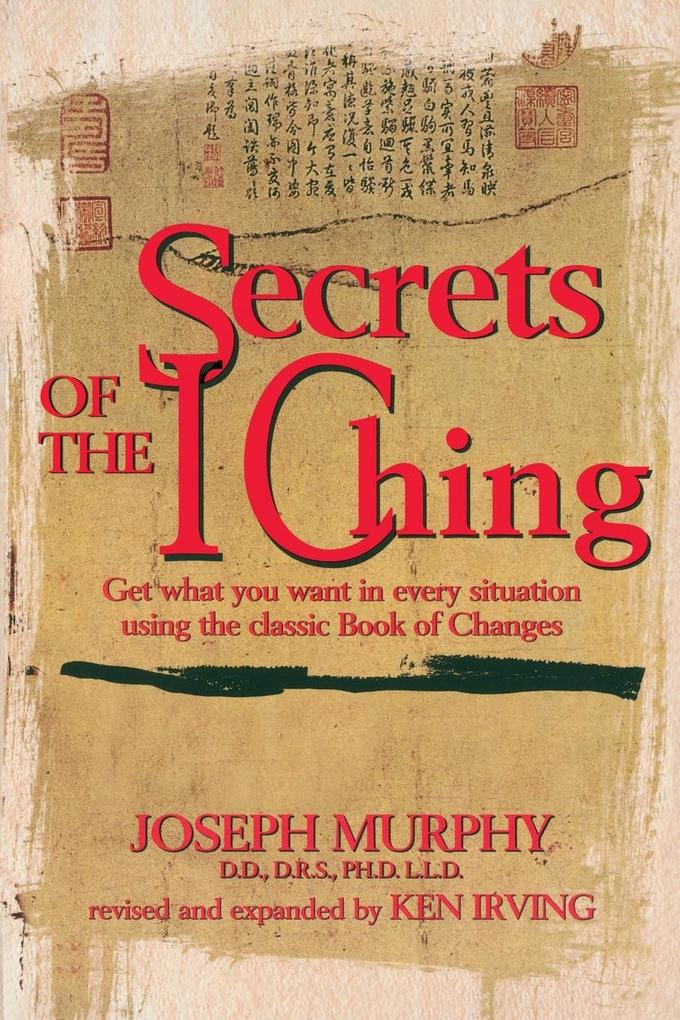 Secrets of the I Ching: Get What You Want in Every Situation Using the Classic Book of Changes als Taschenbuch