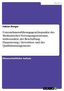 Produktbild: Unternehmensführungsgesichtspunkte des Medizinischen Versorgungszentrums, insbesondere der Beschaffung, Finanzierung / Investition und des Qualitätsmanagements | Fabian Renger