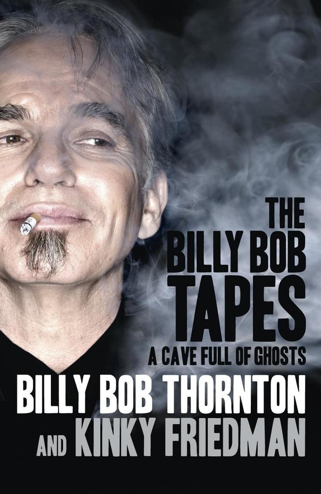 Produktbild: The Billy Bob Tapes | Billy Bob Thornton, Kinky Friedman